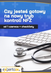 Czy jesteś gotowy na nowy tryb kontroli NFZ od 1 czerwca + checklisty 