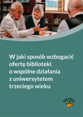 W jaki sposób wzbogacić ofertę biblioteki o wspólne działania z uniwersytetem trzeciego wieku?