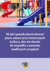 W jaki sposób skontrolować place zabaw przy instytucjach kultury, aby nie doszło do wypadku z powodu wadliwych urządzeń?