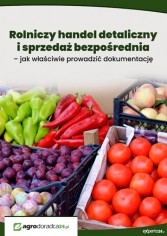 Rolniczy handel detaliczny i sprzedaż bezpośrednia – jak właściwie prowadzić dokumentację 