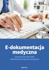E-dokumentacja medyczna – poznaj nowe obowiązki administratora danych osobowych
