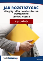 Jak rozstrzygać zbiegi tytułów do ubezpieczeń w przypadku umów zlecenia. 4 przykłady