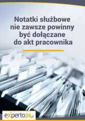 Notatki służbowe nie zawsze powinny być dołączane do akt pracownika 