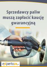 Sprzedawcy paliw muszą zapłacić kaucję gwarancyjną