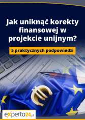 Jak uniknąć korekty finansowej w projekcie unijnym. 5 praktycznych podpowiedzi