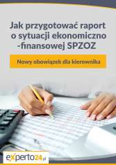 Jak przygotować raport o sytuacji ekonomiczno-finansowej SPZOZ  Nowy obowiązek dla kierownika