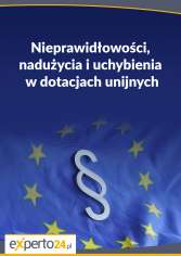 Nieprawidłowości, nadużycia i uchybienia w dotacjach unijnych