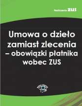 Umowa o dzieło zamiast zlecenia - obowiązki płatnika wobec ZUS