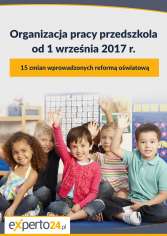 Organizacja pracy przedszkola od 1 września 2017 r. 15 zmian wprowadzonych reformą oświatową