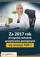 Za 2017 rok przygotuj rachunek przepływów pieniężnych wg nowego KSR 1