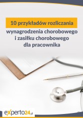 10 przykładów rozliczania wynagrodzenia chorobowego i zasiłku chorobowego dla pracownika 