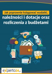 Jak poprawnie księgować wydatki, należności i dotacje oraz rozliczenia z budżetami