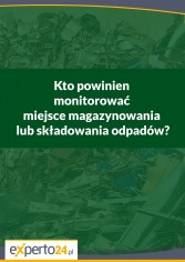 Kto powinien monitorować miejsce magazynowania lub składowania odpadów?