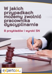 W jakich przypadkach możemy zwolnić pracownika dyscyplinarnie - 8 przykładów i wyroki SN